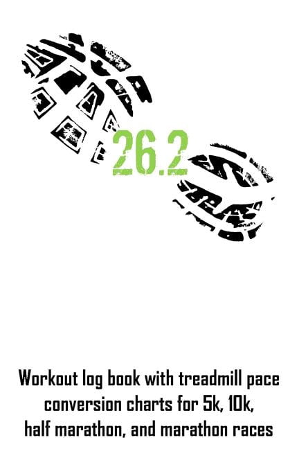 26.2: Workout Log Book with Treadmill Pace Conversion Charts for 5k ...