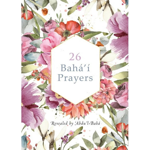 26 Bah' Prayers by Abdu'l-Baha (Illustrated Bahai Prayer Book), (Paperback)