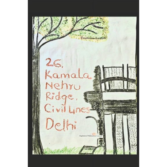 26, Kamala Nehru Ridge, Civil Lines, Delhi: For Zara Mallik, lost to land. (Paperback)