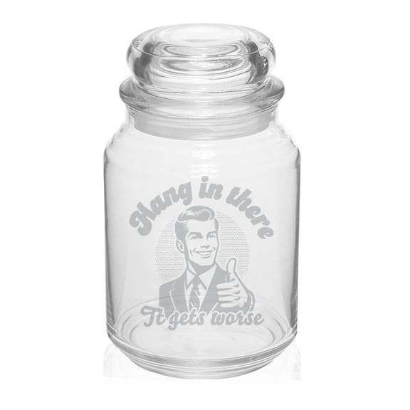 26 oz Glass Candy Jar Apothecary Storage Jar Gift Hang In There It Gets Worse Funny