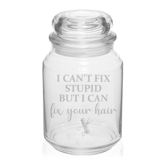 26 oz Glass Candy Jar Apothecary Storage Jar Gift I Can't Fix Stupid But I Can Fix Your Hair Funny Hairdresser Hair Stylist