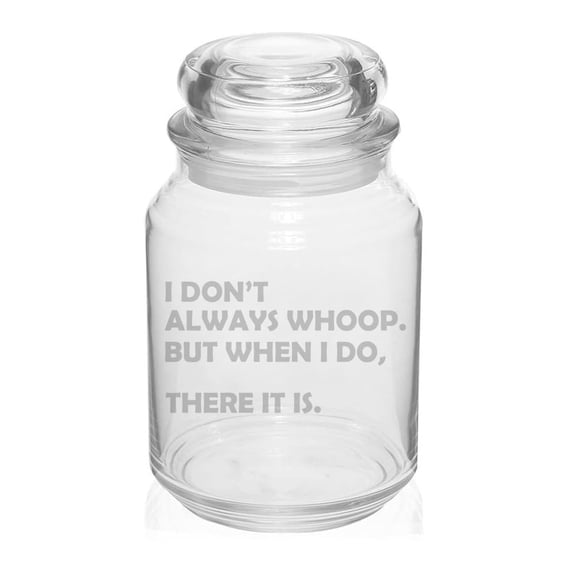 26 oz Glass Candy Jar Apothecary Storage Jar Gift I Don't Always Whoop But When I Do There It Is Funny