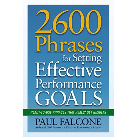 Pre-Owned 2600 Phrases for Setting Effective Performance Goals: Ready-to-Use Phrases That Really Get Results (Paperback) 0814417752 9780814417751