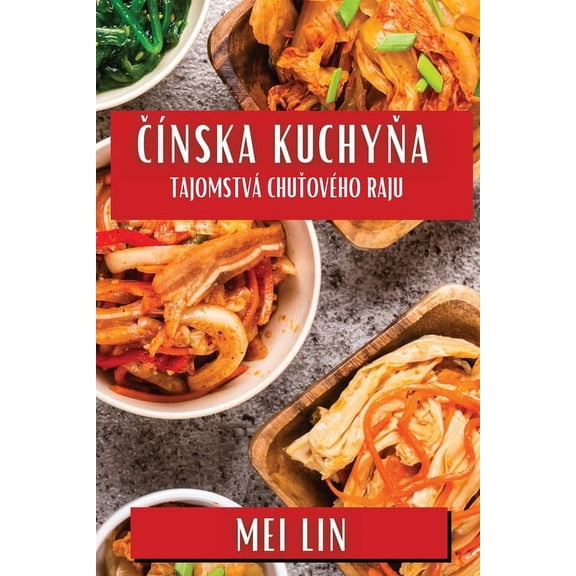 &amp;#268;ínska Kuchy&amp;#328;a: Tajomstvá Chu&amp;#357;ového Raju, (Paperback)