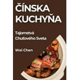 thumbnail image 1 of &amp;#268;Ã­nska Kuchy&amp;#328;a: TajomstvÃ¡ Chu&amp;#357;ovÃ©ho Sveta, (Paperback), 1 of 1