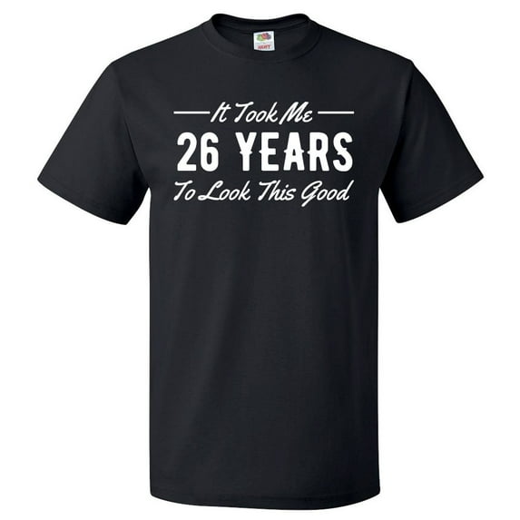 26th Birthday Gift For 26 Year Old Took Me T Shirt Gift