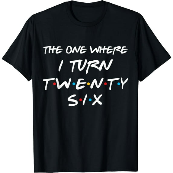 26th Birthday Gift The One Where I Turn Twenty Six Retro 90s T-Shirt