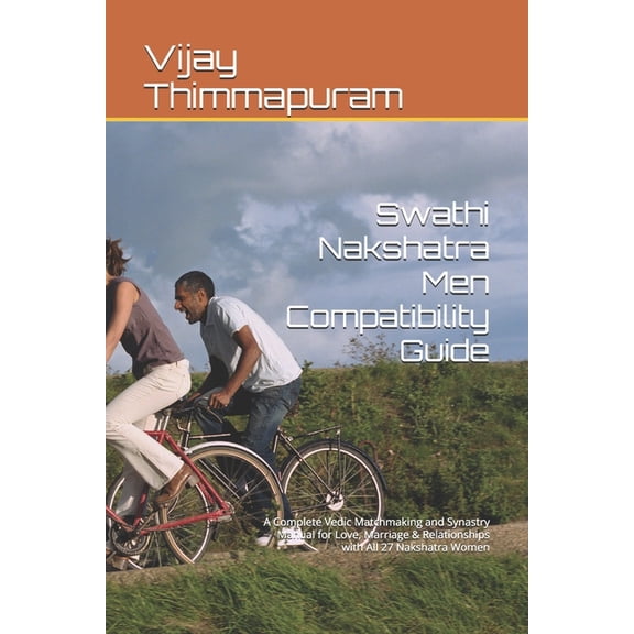 27 Nakshatra Men Compatibility Swathi Nakshatra Men Compatibility Guide: A Complete Vedic Matchmaking and Synastry Manual for Love, Marriage & Rela, Book 15, (Paperback)