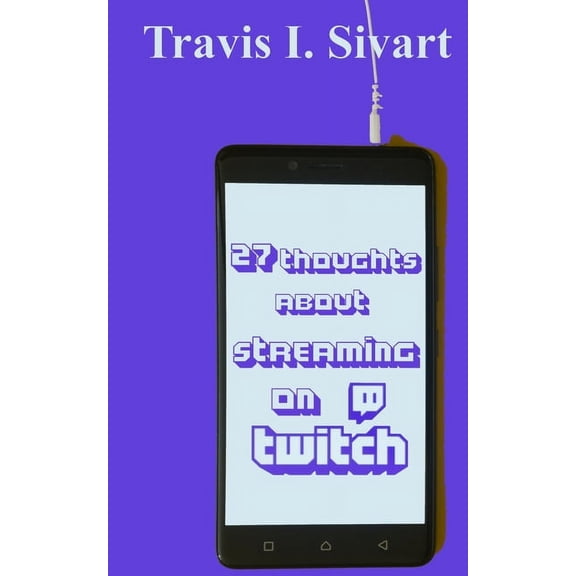 27 Thoughts About Streaming on Twitch, (Paperback)
