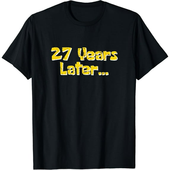 27 Years Later Funny Meme 27 Year Old 27th Birthday Party T-Shirt