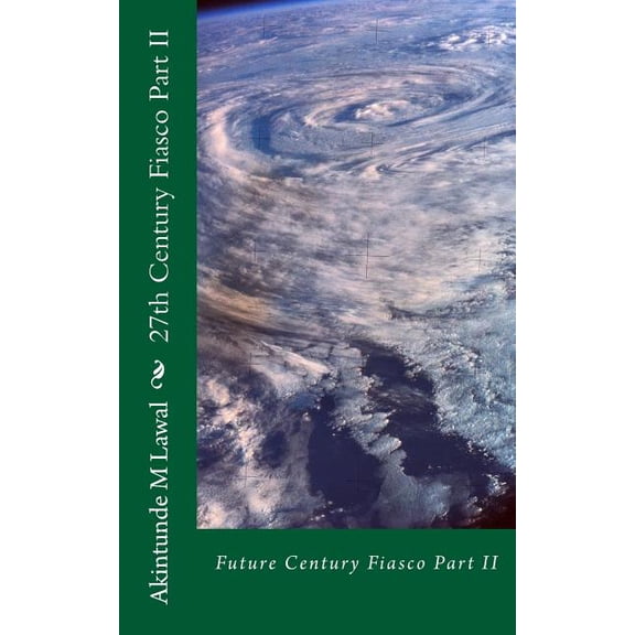27th Century Fiasco: 27th Century Fiasco Part II: Future Century Fiasco Part II (Paperback)