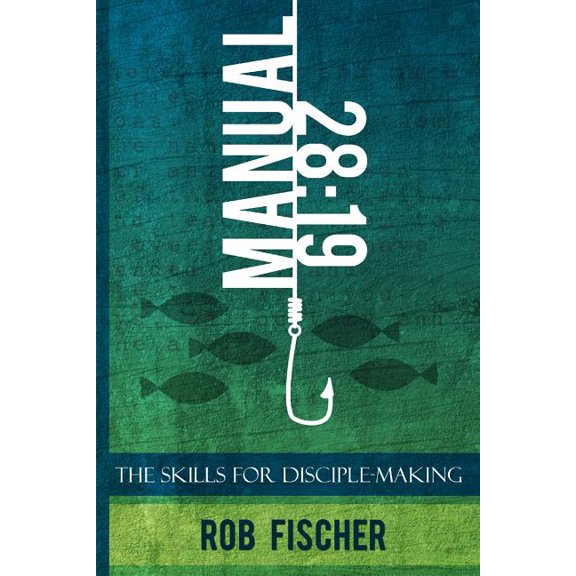 28: 19 -- The Skills for Disciple-Making Manual (Paperback) by Rob Fischer