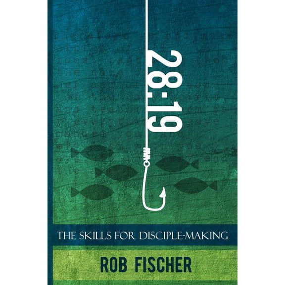 28:19: The Skills for Disciple-Making Paperback 1508813914 9781508813910 Rob Fischer