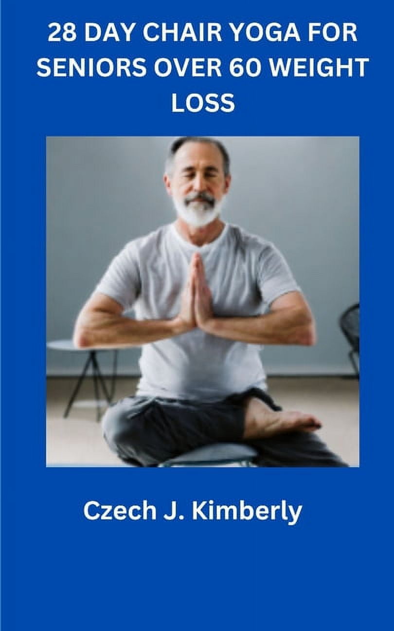 28 Day Chair Yoga for Seniors Over 60 Weight Loss (Paperback)