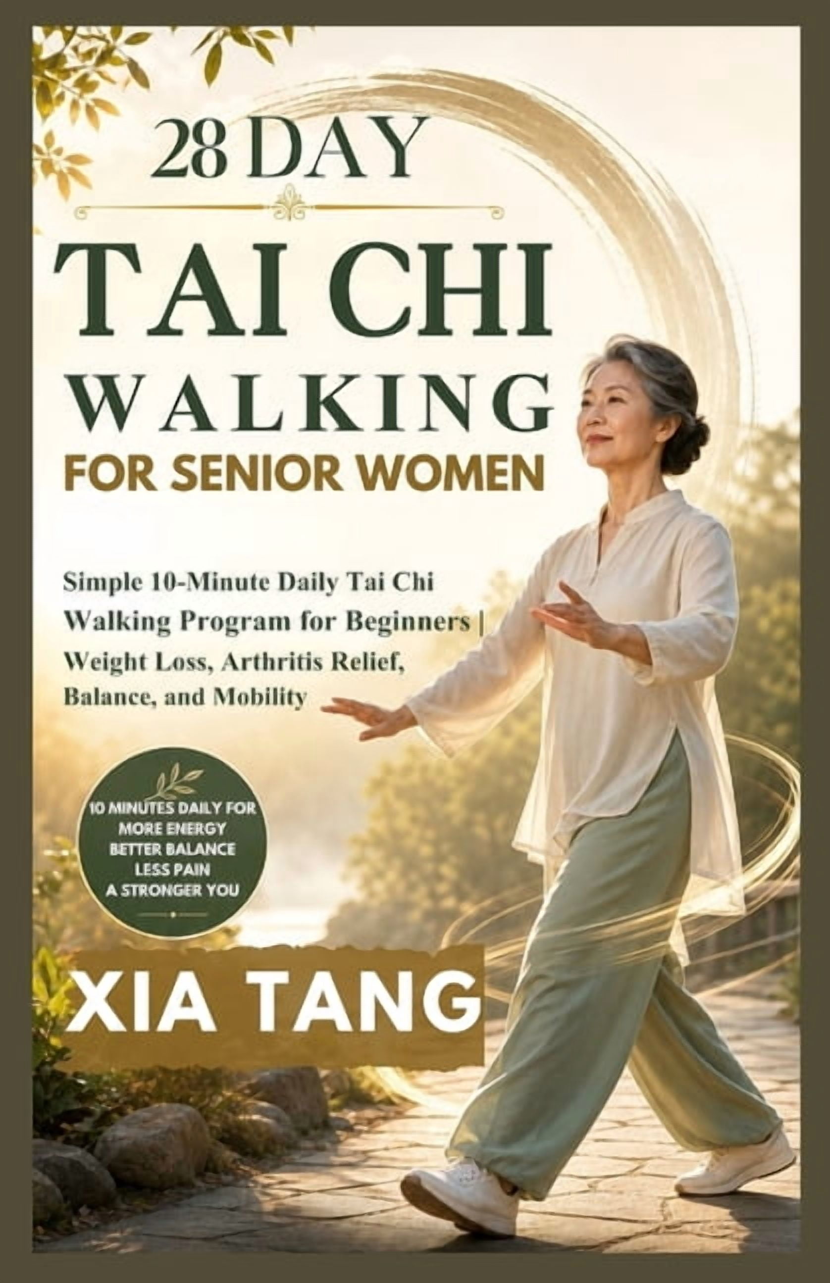 28 Day Tai Chi Walking For Senior Women: Simple 10-Minute Daily Tai Chi Walking Program for Beginners // Weight Loss, Ar, (Paperback)