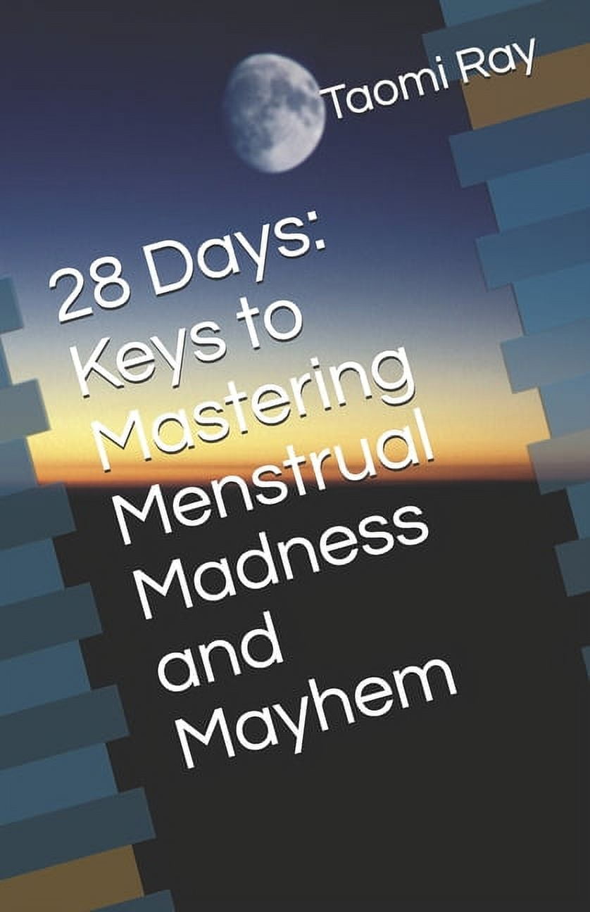 28 Days: Keys to Mastering Menstrual Madness and Mayhem (Paperback)