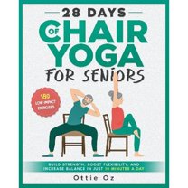 Pre-Owned 28 Days of Chair Yoga For Seniors Build Strength, Boost Flexibility, and Increase Balance in Just 10 Minutes a Day: The Fully Illustrated Guide to 180 Quick Seated Workouts Paperback