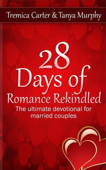 28 Days of Romance Rekindled : The Ultimate Devotional for Married Couples