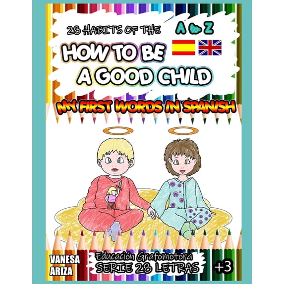28 HABITS OF HOW TO BE A GOOD CHILD: MY FIRST WORDS IN SPANISH 28 Letras Paperback 1672761379 9781672761376 Vanesa Ariza
