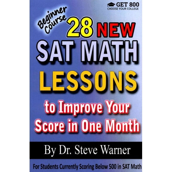 28 New SAT Math Lessons to Improve Your Score in One Month - Beginner Course : For Students Currently Scoring Below 500 in SAT Math
