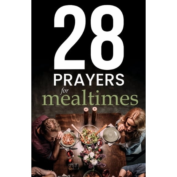 Simple Prayer 28 Simple Prayers for Mealtimes: Quick & Useful Prayers to Say Before Your Food Goes Cold, Book 1, (Paperback)