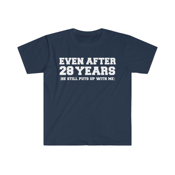 28 years he still puts up with me 28th Anniversary Unisex T-shirt S-3XL