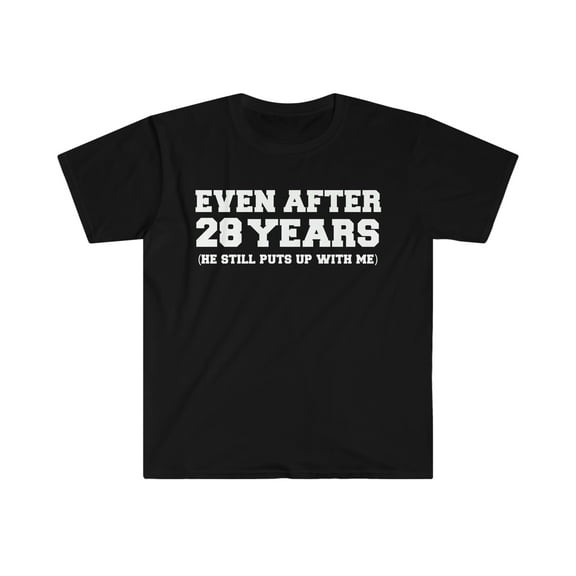 28 years he still puts up with me 28th Anniversary Unisex T-shirt S-3XL