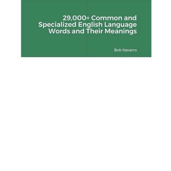 29,000+ Common and Specialized English Language Words and Their Meanings, (Paperback)
