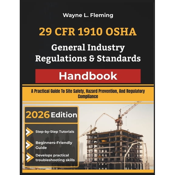29 CFR 1910 OSHA General Industry Regulations & Standards Handbook: A Practical Guide To Site Safety, Hazard Prevention,, (Paperback)