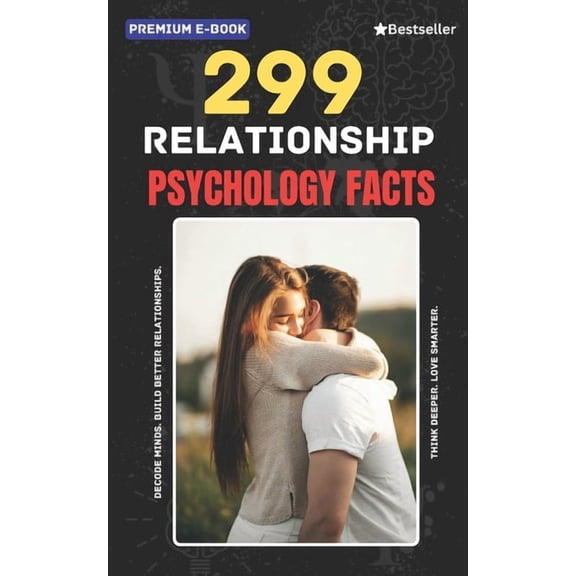299 Relationship Psychology Facts: Understand Attraction, Emotional Bonding, Communication, Attachment Styles, and Love , (Paperback)