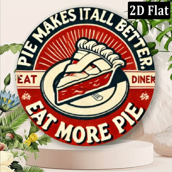 8x8inch Aluminum 1pc Pie Makes It All Better! Eat More Pie Vintage Round Sign, inches, Circular Wall Decor for Garage, Home, Cafe, Bar, Indoor Outdoor Use - Novelty Retro Plaque