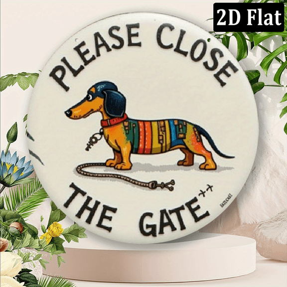2D Flat, 1pc Funny Farmhouse Decor Sign - Please Close the Gate with Dachshund Dog, 8x8 inch Round Metal Wall Art for Indoor Outdoor.