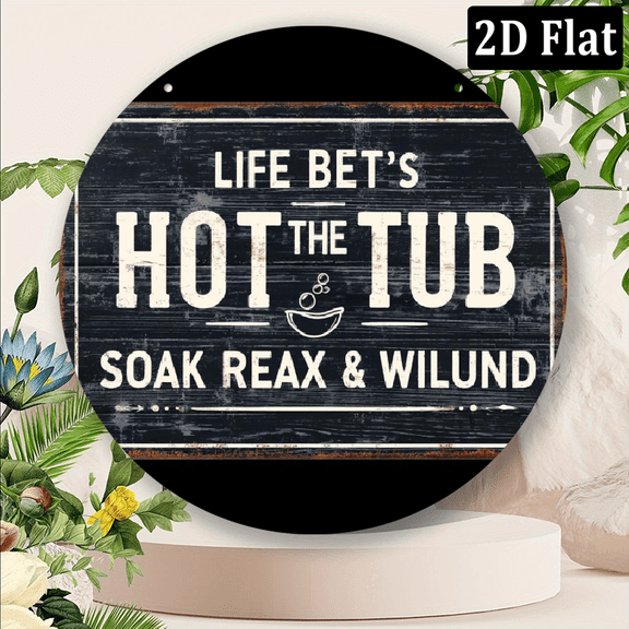 2D Flat, 1pc Vintage Aluminum Metal Sign Life Is Better In The Hot Tub Wall Art, 8 Diameter - Rustic Home Decor for Hot Tub Areas, Spa Resorts Relaxation Spaces