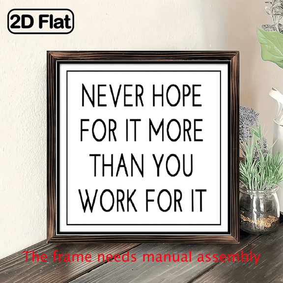 2D Flat, 1pc Wooden Framed - Never Hope for It More Than You Work for It Motivational Wall Art - Farmhouse Office, Living Room, Kitchen Decor - Minimalist Black White Work Ethic Sign - 8x8 Inches