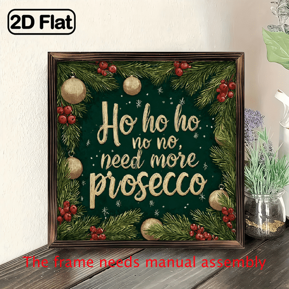 2D Flat, 8x8 Inch FunnyHo Ho Ho Need More Prosecco Italian Christmas Wine Humor Wall Sign - Wood Horizontal Hanging Decor for Kitchen, Bathroom, Living Room - Easy Mount with Adhesive Strips