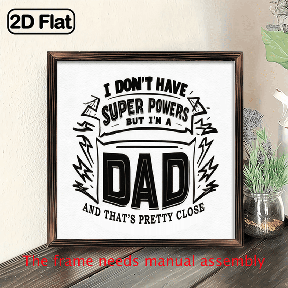 2D Flat, Funny Dad Quote Wall Decor - I Don't Have Super Powers But I'm a Dad - Vintage Rustic Wooden Framed - 8x8 Inch - Father's Day Birthday Gift for Husband, Dad - Living Room, Bathroom Decora