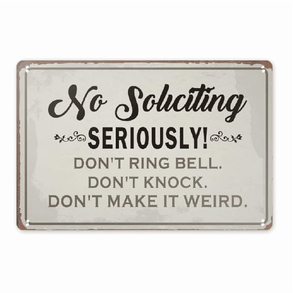 2D Flat Funny Novelty Tin Sign No Soliciting Seriously Don't Ring Bell Knock Make it Weird Sign Home Kitchen Room Garage Vintage Retro Poster Plaque 8x12 Inch.