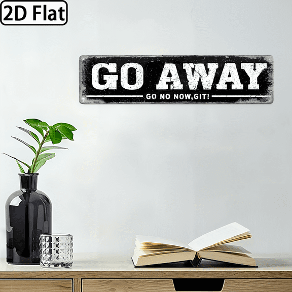 2D Flat Go Away Go On Now Git Signs Metal Tin Sign, Go Away Poster for HomeOfficeCafesMan Cave Wall Decor Plaque Sign 16x4in
