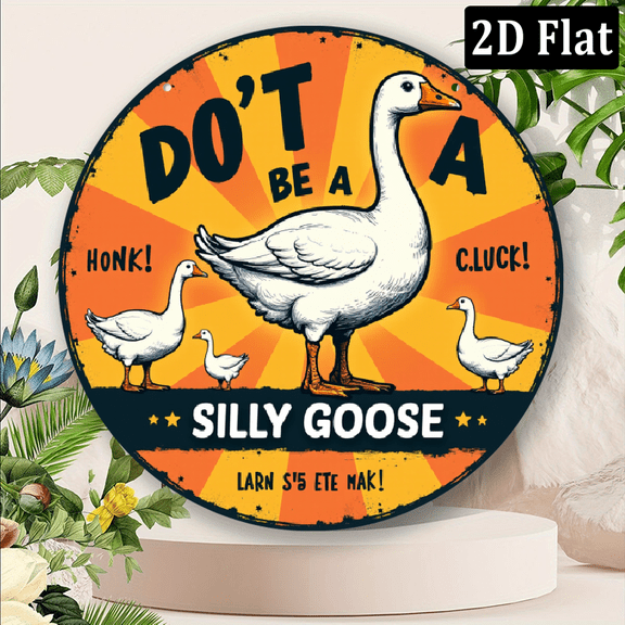 2D Flat, Room Decor 1pc, Don't Be a Silly Goose Round Iron Sign, 8x8 inches, Humorous Goose Theme Wall Decor, IndoorOutdoor Use, HomeOfficeYardStreet Decoration, Unique Gift Idea8*8in