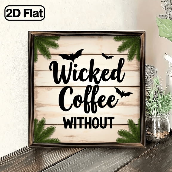 2D Flat, Spooky Halloween Wicked Without CoffeeWooden Sign Rustic Farmhouse Wall Decor with Frame, 8x8 Inch Recycled Wood Plaque for Home, Kitchen, Cafe, Office Vintage Style Durable Constr