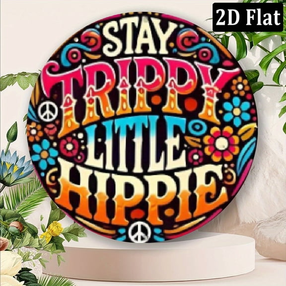 2D Flat, Stay Trippy Little HippieRound Aluminum Sign20x20cm (8x8inch) - Hippie Wall Art, AluminiumCarving, Artistic Gift