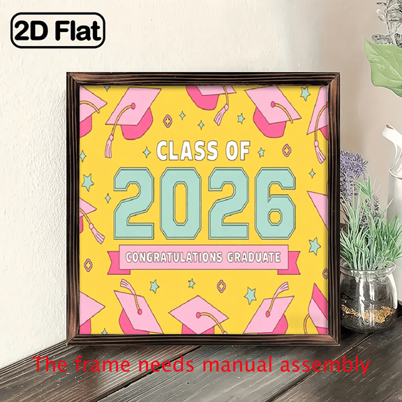 A 2D flat "CLASS OF 2026 CONGRATULATIONS GRADUATE" wooden framed painting for home decorative signs & plaques. 8×8 inches. The frame needs manual assembly.