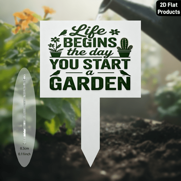 2D flat, an acrylic garden stake decorative sign, with "Life begins the day you start a Garden". Suitable for lawn, flower bed, outdoor garden decorative signs & plaques. Size: 7.5 * 10.8 inches.