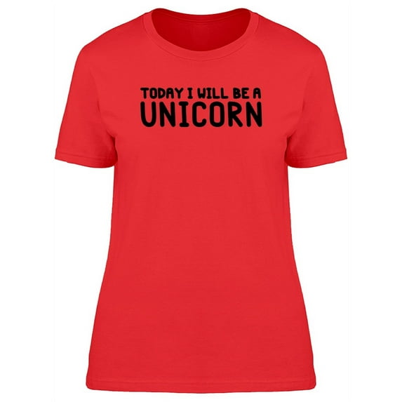 2Day I Will Be A Unicorn, Funny T-Shirt Women -Image by Shutterstock, Female Large
