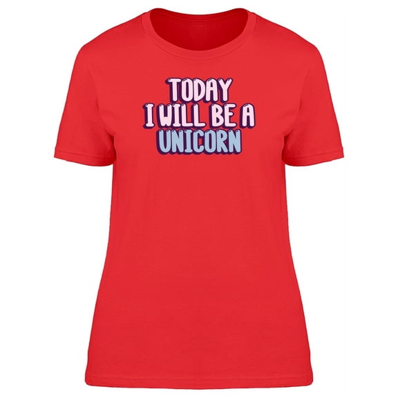 2Day Ill Be A Unicorn, Funny T-Shirt Women -Image by Shutterstock, Female Medium
