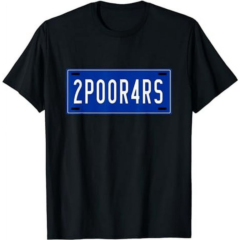 2poor4rs - Focus St Drivers Shirt, Vanity License Plate 2poor4rs - Focus St Drivers Shirt, Vanity License Plate