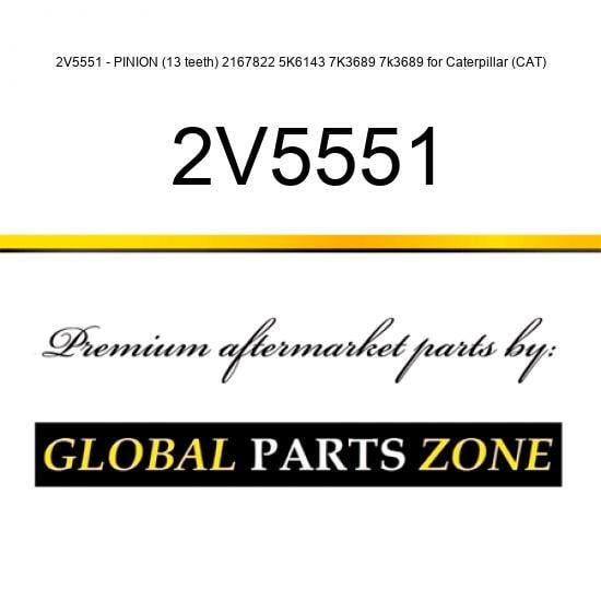 2V5551 - PINION (13 teeth) 2167822 5K6143 7K3689 7k3689 for Caterpillar (CAT)