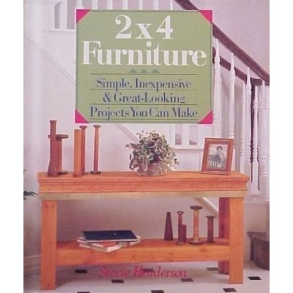 Pre-Owned 2X4 Furniture: Simple, Inexpensive and Great-Looking Projects You Can Make
