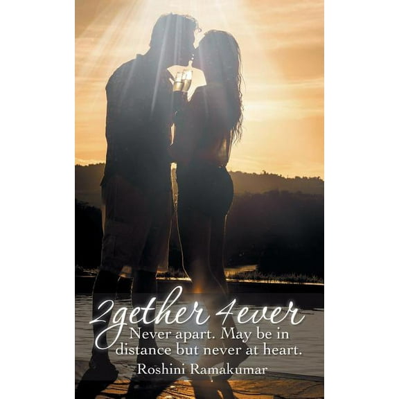 2gether 4ever: Never Apart. May Be in Distance But Never at Heart., (Paperback)