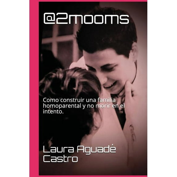 @2mooms: Como Construir Una Familia Homoparental Y No Morir En El Intento. (Paperback)